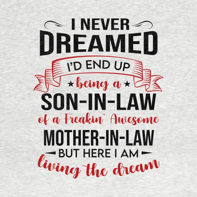 I Never Dreamed I’d End Up Being A Son-In-Law Of A Freakin’ Awesome by WoowyStore